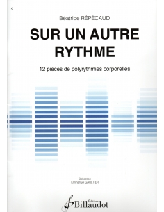 Sur un autre rythme - 12 pièces de polyrythmies corporelles - Béatrice Répécaud.